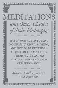 Title: Meditations and Other Classics of Stoic Philosophy, Author: Various