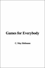 Title: Games for Everybody, Author: C. May Hofmann