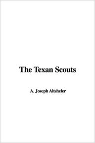 Title: The Texan Scouts, Author: A. Joseph Altsheler