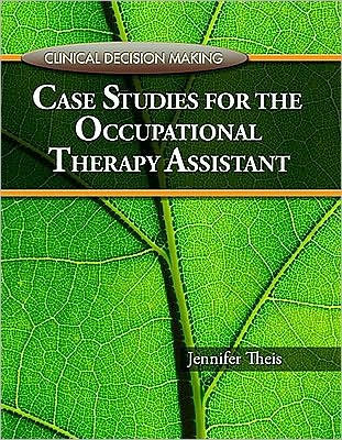 Clinical Decision Making: Case Studies For The Occupational Therapy Assistant / Edition 1