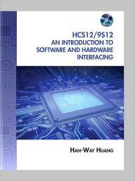 Title: The HCS12 / 9S12: An Introduction to Software and Hardware Interfacing / Edition 2, Author: Han-Way Huang