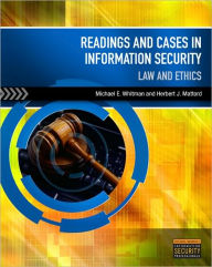 Title: Readings & Cases in Information Security: Law & Ethics / Edition 1, Author: Michael E. Whitman