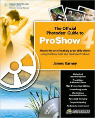 Title: The Official Photodex Guide to ProShow 4, Author: James Karney