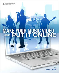 Title: Make Your Music Video and Put It Online, Author: Robert Safir