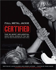 Title: Full Metal Jackie Certified: The 50 Most Influential Heavy Metal Songs of the 80s and the True Stories Behind Their Lyrics, Author: Jackie Kajzer