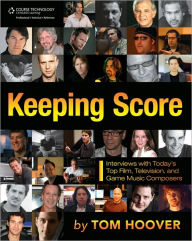 Title: Keeping Score: Interviews with Today's Top Film, Television, and Game Music Composers, Author: Tom Hoover