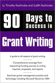 Title: 90 Days to Success in Grant Writing, Author: Timothy Kachinske