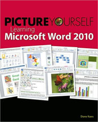 Title: Picture Yourself Learning Microsoft Word 2010: Step-by-Step, Author: Diane Koers