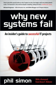 Title: Why New Systems Fail: An Insider's Guide to Successful IT Projects, Author: Phil Simon