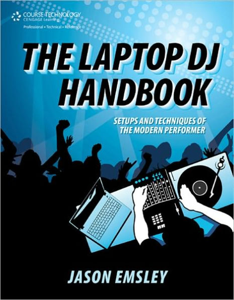 The Laptop DJ Handbook: Setups and Techniques of the Modern Performer