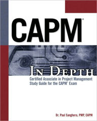 Title: CAPM In Depth: Certified Associate in Project Management Study Guide for the CAPM Exam: Project Management Professional Study Guide for the CAPM Exam, Author: Paul Sanghera