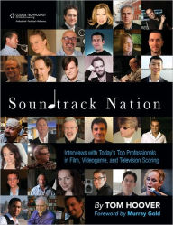 Title: Soundtrack Nation: Interviews with Today's Top Professionals in Film, Videogame, and Television Scoring, Author: Tom Hoover