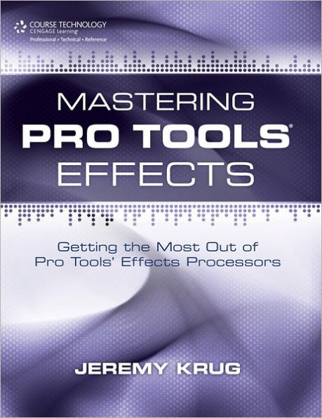 Mastering Pro Tools Effects: Getting the Most Out of Pro Tools' Effects Processors
