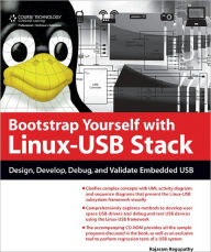 Title: Bootstrap Yourself with Linux-USB Stack: Design, Develop, Debug, and Validate Embedded USB Systems, Author: Rajaram Regupathy