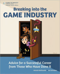 Title: Breaking Into the Game Industry: Advice for a Successful Career from Those Who Have Done It / Edition 1, Author: Brenda Brathwaite