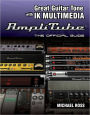 Great Guitar Tone with IK Multimedia Amplitube: The Official Guide