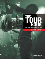 Title: The Tour Book, Second Edition: How to Get Your Music on the Road, Author: Andy Reynolds
