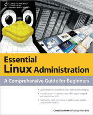 Title: Essential Linux Administration: A Comprehensive Guide for Beginners, Author: Chuck Easttom