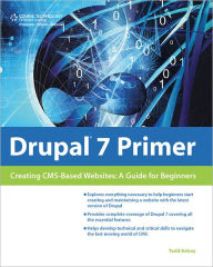 Title: Drupal 7 Primer: Creating CMS-Based Websites: A Guide for Beginners, Author: Todd Kelsey