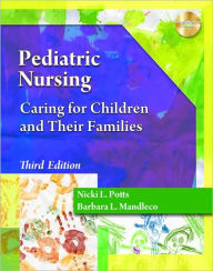 Title: Pediatric Nursing: Caring for Children and Their Families / Edition 3, Author: Nicki L. Potts