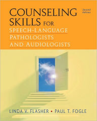 Title: Counseling Skills for Speech-Language Pathologists and Audiologists / Edition 2, Author: Lydia V. Flasher