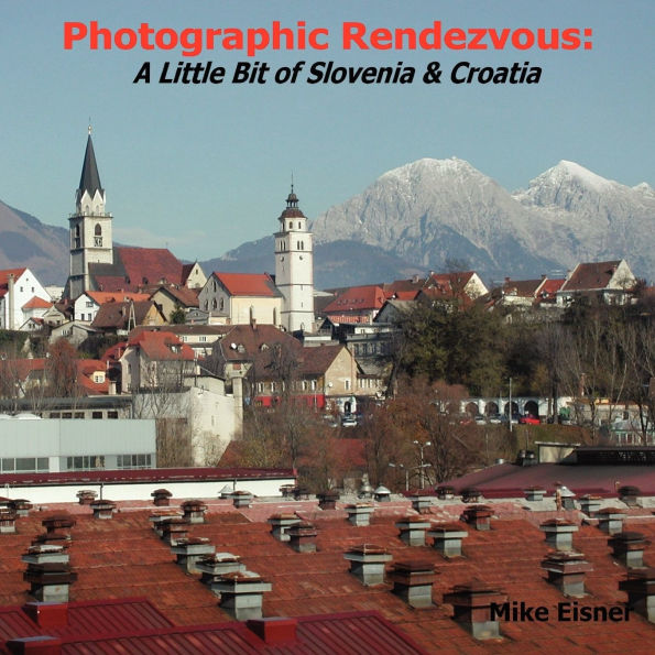 Photographic Rendezvous: A Little Bit of Slovenia & Croatia