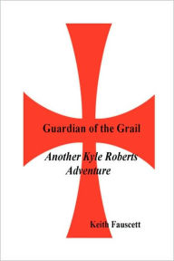 Title: Guardian of the Grail, Author: Keith Fauscett