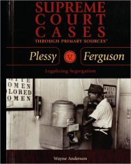 Title: Plessy V. Ferguson: Legalizing Segregation, Author: Wayne Anderson