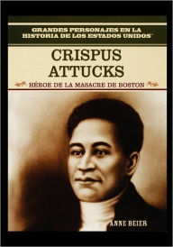 Title: Crispus Attucks: Hero of the Boston Massacre, Author: Rosen Publishing Group