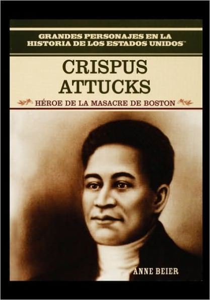 Crispus Attucks: Hero of the Boston Massacre