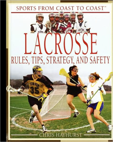 Lacrosse: Rules, Tips, Strategy, and Safety