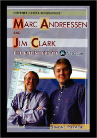 Title: Marc Andreessen and Jim Clark: The Founders of Netscape, Author: Simone Payment