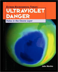 Title: Ultraviolet Danger: Holes in the Ozone Layer, Author: John Martins