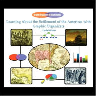 Title: Learning about the Settlement of the Americas with Graphic Organizers, Author: Linda Wirkner