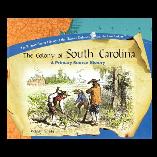 The Colony of South Carolina: A Primary Source History by Melody Mis ...