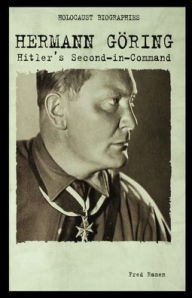 Title: Hermann Goring: Hitler's Second-In-Command, Author: Fred Ramen
