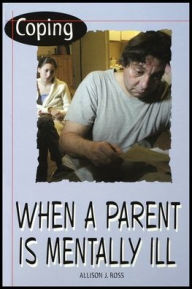 Title: Coping When a Parent Is Mentally Ill, Author: Allison Ross