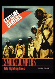 Title: Smokejumpers: Life Fighting Fires, Author: M. Beyer