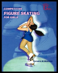 Title: Competitive Figure Skating for Girls, Author: Kathryn Moncrief