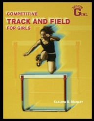 Title: Competitive Track and Field for Girls, Author: Claudia Manley