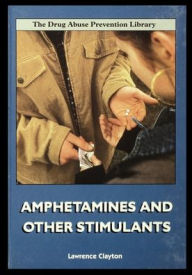 Title: Amphetamines and Other Stimulants, Author: Lawrence Clayton
