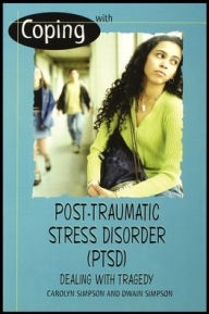 Title: Coping with Post-Traumatic Stress Disorder (Ptsd): Dealing with Tragedy, Author: Carolyn Simpson