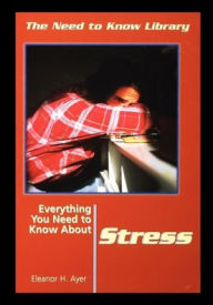 Title: Everything You Need to Know about Stress, Author: Eleanor Ayer