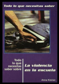 Title: Todo Lo Que Necesitas Saber Sobre la Violencia en la Escuela = Everything You Need to Know about School Violence, Author: Rosen Publishing Group