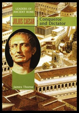 Julius Caesar: Conqueror and Dictator