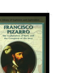 Title: Francisco Pizarro: The Exploration of Peru and the Conquest of the Inca, Author: Fred Ramen
