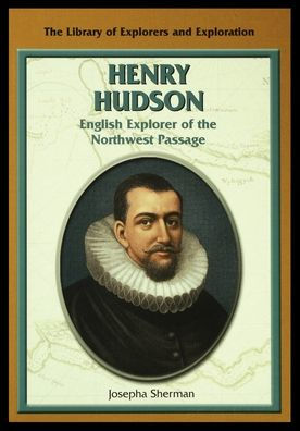 Henry Hudson: English Explorer of the Northwest Passage by Josepha ...