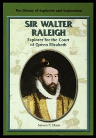 Title: Sir Walter Raleigh: Explorer for the Court of Queen Elizabeth, Author: Steven Olson