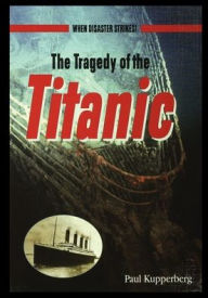 Title: The Tragedy of the Titanic, Author: Paul Kupperberg