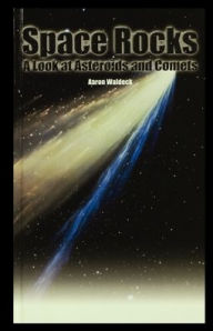 Title: Space Rocks: A Look at Asteroids and Comets, Author: Aaron Waldeck